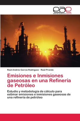 Emisiones e Inmisiones gaseosas en una Refinería de Petróleo: Estudio y metodología de cálculo para estimar emisiones e inmisiones gaseosas de una refinería de petróleo (Spanish Edition)