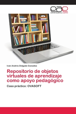 Repositorio de objetos virtuales de aprendizaje como apoyo pedagógico: Caso práctico: OVASOFT (Spanish Edition)