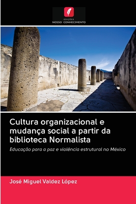 Cultura organizacional e mudança social a partir da biblioteca Normalista: Educação para a paz e violência estrutural no México (Portuguese Edition)