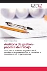 Auditoria de gestión - papeles de trabajo: Guía para la auditoria de gestión en el proceso de mejoramiento de la calidad en el cometido de las organizaciones (Spanish Edition) Auditoria de gestión - papeles de trabajo: Guía para la auditoria de gestión en el proceso de mejoramiento de la calidad en el cometido de las organizaciones (Spanish Edition)