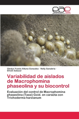 Variabilidad de aislados de Macrophomina phaseolina y su biocontrol: Evaluación del control de Macrophomina phaseolina (Tassi) Goid. en caraota con Trichoderma harzianum (Spanish Edition)