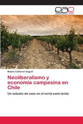 Neoliberalismo y economía campesina en Chile (Spanish Edition)