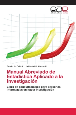 Manual Abreviado de Estadística Aplicado a la Investigación: Libro de consulta básico para personas interesadas en hacer investigación (Spanish Edition)