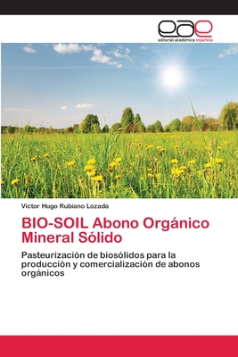 BIO-SOIL Abono Orgánico Mineral Sólido: Pasteurización de biosólidos para la producción y comercialización de abonos orgánicos (Spanish Edition)