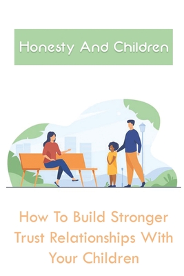 Honesty And Children: How To Build Stronger Trust Relationships With Your Children: Books For Parents Of Twins