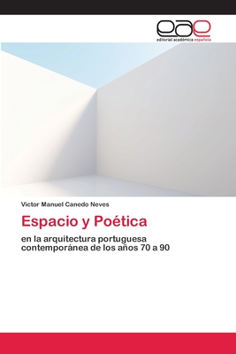 Espacio y Poética: en la arquitectura portuguesa contemporánea de los años 70 a 90 (Spanish Edition)