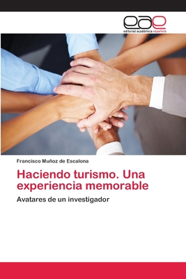 Haciendo turismo. Una experiencia memorable: Avatares de un investigador (Spanish Edition)