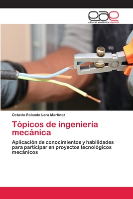 Tópicos de ingeniería mecánica: Aplicación de conocimientos y habilidades para participar en proyectos tecnológicos mecánicos (Spanish Edition)
