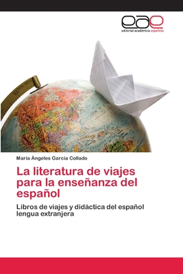 La literatura de viajes para la enseñanza del español: Libros de viajes y didáctica del español lengua extranjera (Spanish Edition)