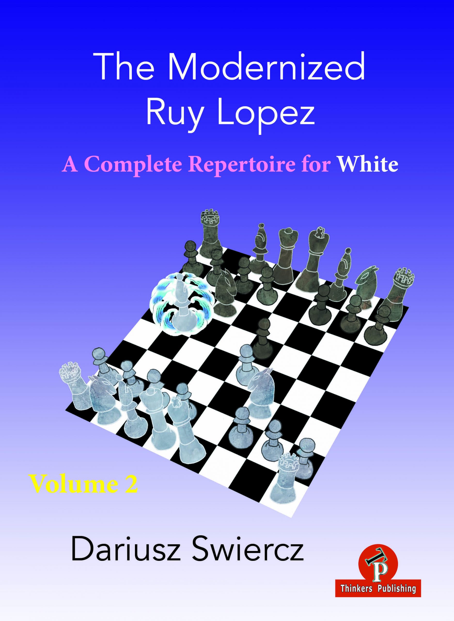 The Modernized Ruy Lopez for White – Volume 2 – A Complete Repertoire for White (Paperback)
