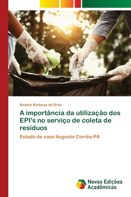 A importância da utilização dos EPI's no serviço de coleta de resíduos (Portuguese Edition)