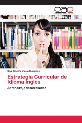 Estrategia Curricular de Idioma Inglés: Aprendizaje desarrollador (Spanish Edition)