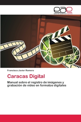 Caracas Digital: Manual sobre el registro de imágenes y grabación de video en formatos digitales (Spanish Edition)