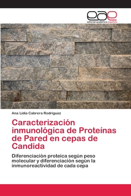 Caracterización inmunológica de Proteínas de Pared en cepas de Candida: Diferenciación proteica según peso molecular y diferenciación según la inmunoreactividad de cada cepa (Spanish Edition)