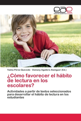 ¿Cómo favorecer el hábito de lectura en los escolares?: Actividades a partir de textos seleccionados para desarrollar el hábito de lectura en los estudiantes (Spanish Edition)