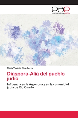 Diáspora-Aliá del pueblo judío: Influencia en la Argentina y en la comunidad judía de Río Cuarto (Spanish Edition)