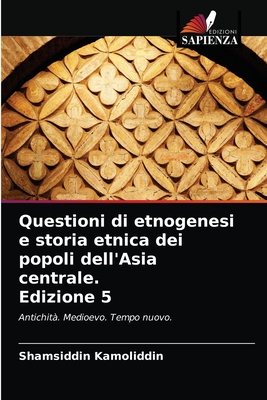 Questioni di etnogenesi e storia etnica dei popoli dell'Asia centrale. Edizione 5: Antichità. Medioevo. Tempo nuovo. (Italian Edition)