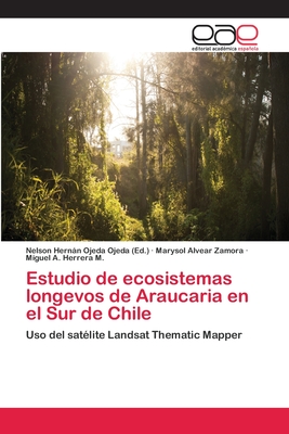 Estudio de ecosistemas longevos de Araucaria en el Sur de Chile: Uso del satélite Landsat Thematic Mapper (Spanish Edition)