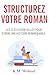 Structurez votre roman: Les clés essentielles pour écrire une histoire remarquable