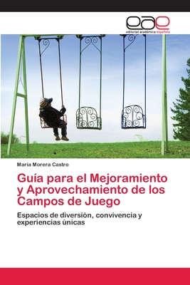 Guía para el Mejoramiento y Aprovechamiento de los Campos de Juego: Espacios de diversión, convivencia y experiencias únicas (Spanish Edition)