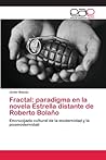Fractal: paradigma en la novela Estrella distante de Roberto Bolaño: Encrucijada cultural de la modernidad y la posmodernidad (Spanish Edition)