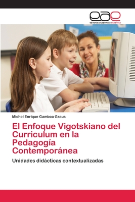 El Enfoque Vigotskiano del Curriculum en la Pedagogía Contemporánea: Unidades didácticas contextualizadas (Spanish Edition)