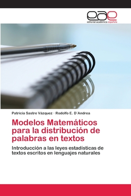 Modelos Matemáticos para la distribución de palabras en textos: Introducción a las leyes estadísticas de textos escritos en lenguajes naturales (Spanish Edition)