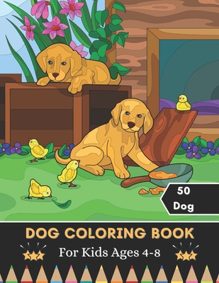 Dog Coloring Book For Kids Ages 4-8: A Coloring And Activity Book For Kids Relaxing Coloring Book For Boys And Girls 50 Cute Dog For Kids Coloring