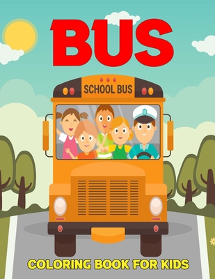 Bus Coloring Book for Kids: My First Coloring Book for Children Buses | Relaxing Coloring Books for Clever Kids. Vol-1