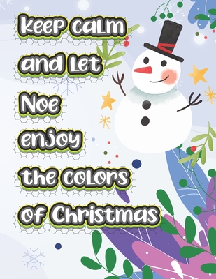keep calm and let Noe enjoy the colors of christmas: The christmas coloring book is a very nice gift for any child named Noe