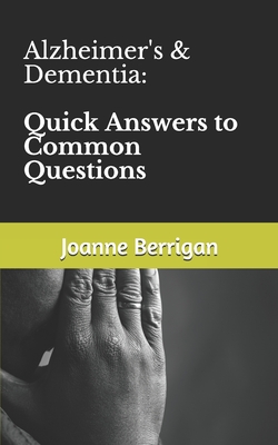 Alzheimer's & Dementia: Quick Answers to Common Questions