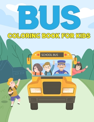 Bus Coloring Book for Kids: My First Coloring Book for Children Buses | Relaxing Coloring Books for Clever Kids. Vol-1