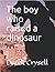 The boy who raised a dinosaur