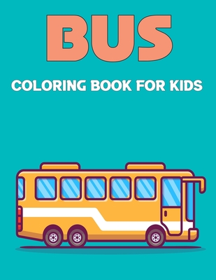 Bus Coloring Book for Kids: Magic School Bus coloring book Gift For Kids Perfect For Kids Ages 2-4,4-8 and 8-12.