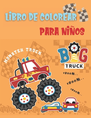 Monster Truck Libro de Colorear para Ni�os: Libro para Colorear Incre�ble y Divertido para Ni�osUn gran libro para colorear de Cami�n monstruo para ni�os y ni�as, ni�os peque�os, preescolares