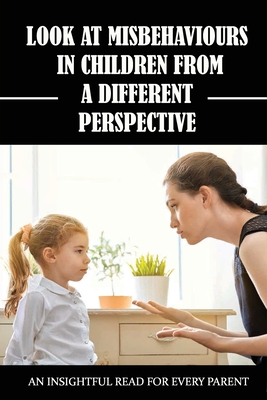 Look At Misbehaviours In Children From A Different Perspective: An Insightful Read For Every Parent: Why Are We Blaming Children ?