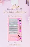 Lashed & Go Vending Machine: “The Do’s and Dont’s”: Blueprint Vol 1 Lashed & Go Vending Machine: “The Do’s and Dont’s”: Blueprint Vol 1