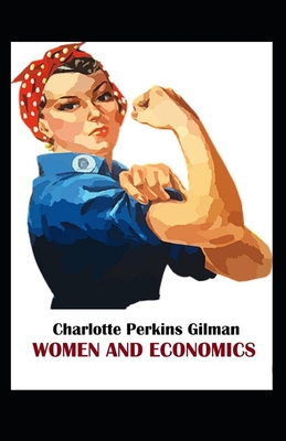Women and Economics: Charlotte Perkins Gilman (Politics & Social Sciences, Classics, Literature) [Annotated]