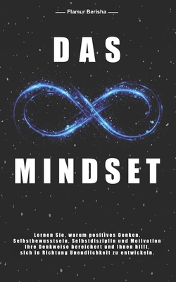Das unendliche Mindset: Lernen Sie warum, positives Denken, Selbstbewusstsein, Selbstdisziplin und Motivation, Ihre Denkweise bereichert und Ihnen ... Unendlichkeit zu entwickeln. (German Edition)