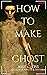 How to Make a Ghost