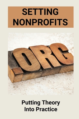 Setting Nonprofits: Putting Theory Into Practice: Non Profit Management