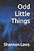 Odd Little Things