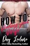 How To: Seduce Yo...