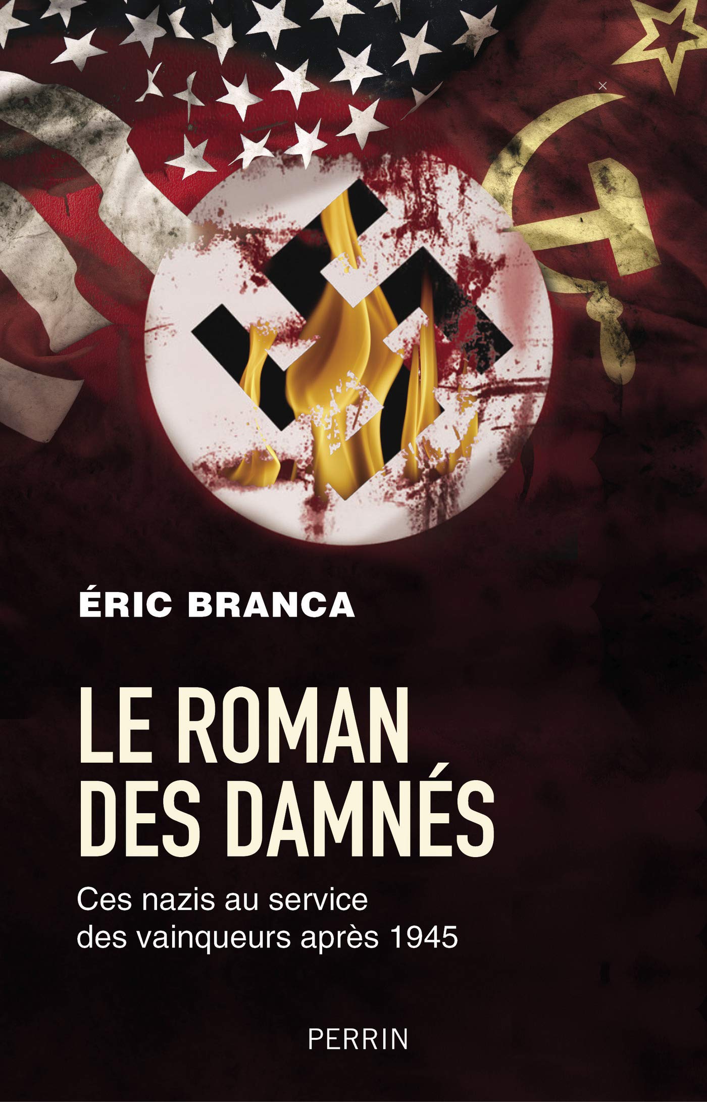 Le Roman des damnés - Ces nazis au service des vaiqueurs après 1945: Ces nazis au service des vainqueurs après 1945 (French Edition)