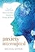 Anxiety Interrupted: Invite God’s Peace into Your Questions, Doubts, and Fears
