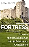 Fortress: Timeless Spiritual Disciplines for Contemporary Christian Life