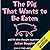 The Pig That Wants to Be Eaten: 100 Experiments for the Armchair Philosopher