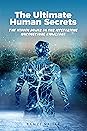 The Ultimate Human Secrets - The Hidden Power in our Mysterious Unconscious Knowledge