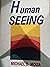 Human Seeing by Michael D. Moga