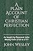 A Plain Account of Christian Perfection: As taught by Reverend John Wesley from the year 1725 to 1777 (1st. Page Classics)